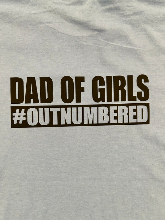 Dad of Girls #OUTNUMBERED | Shirt for dad | Custom shirt | Dad shirt | Daddy shirt Girl dad | T-shirt